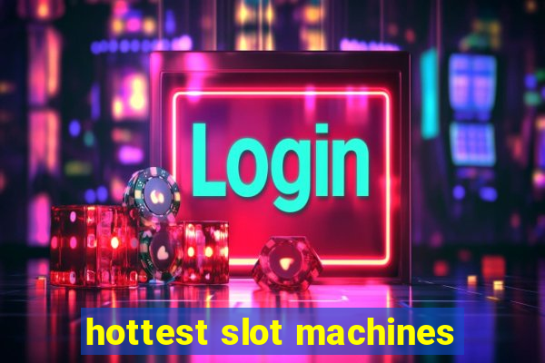 hottest slot machines