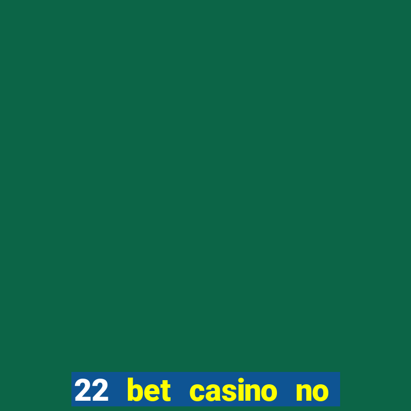 22 bet casino no deposit bonus