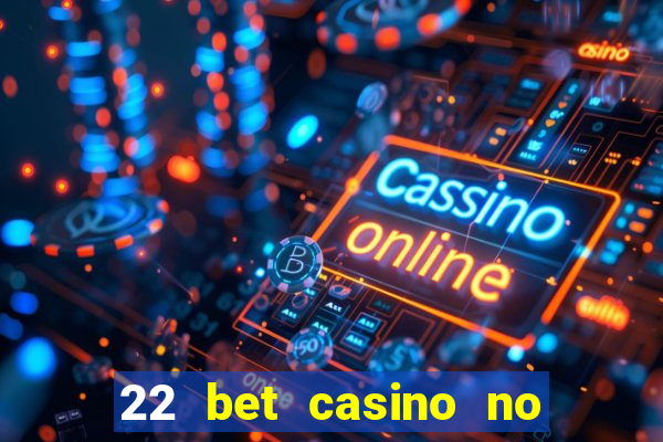 22 bet casino no deposit bonus