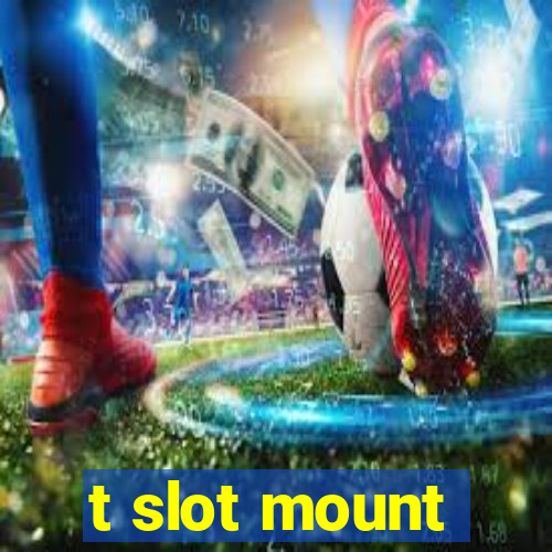 t slot mount