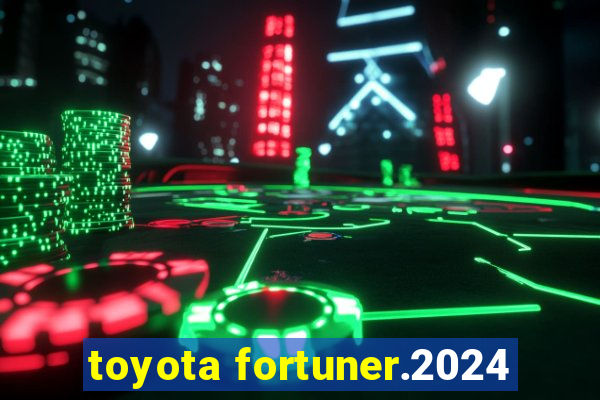 toyota fortuner.2024