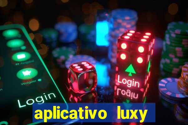 aplicativo luxy como funciona