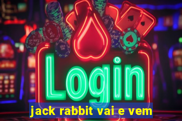 jack rabbit vai e vem