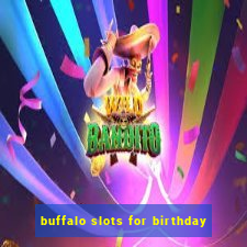 buffalo slots for birthday