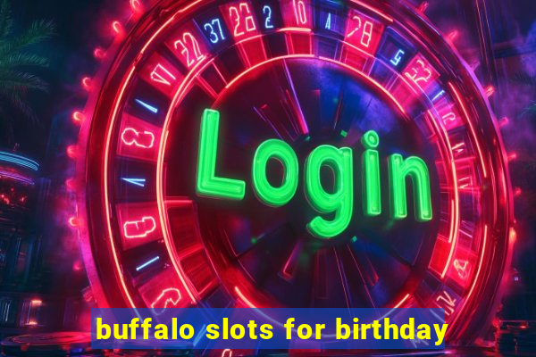 buffalo slots for birthday