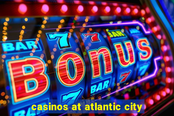 casinos at atlantic city