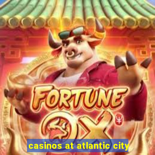 casinos at atlantic city