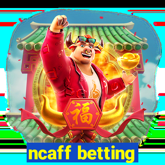 ncaff betting