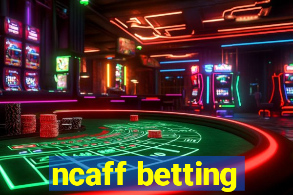 ncaff betting