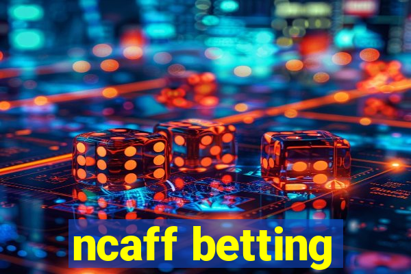 ncaff betting