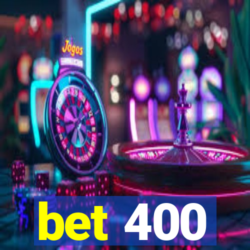 bet 400