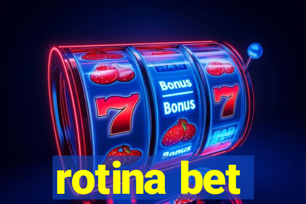 rotina bet