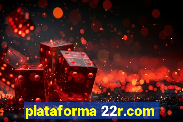 plataforma 22r.com