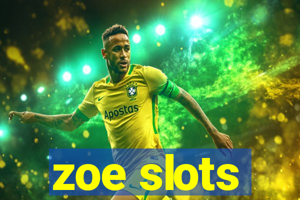 zoe slots