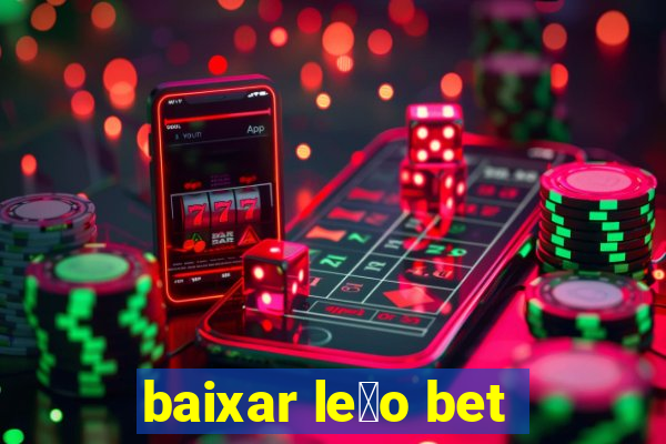 baixar le茫o bet