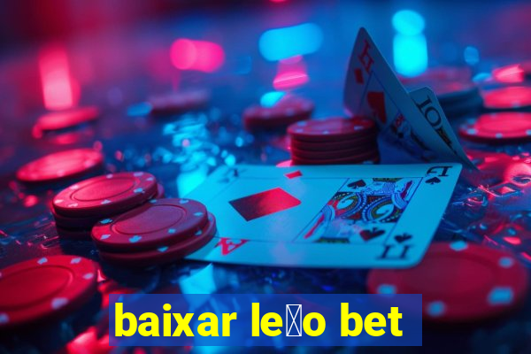 baixar le茫o bet