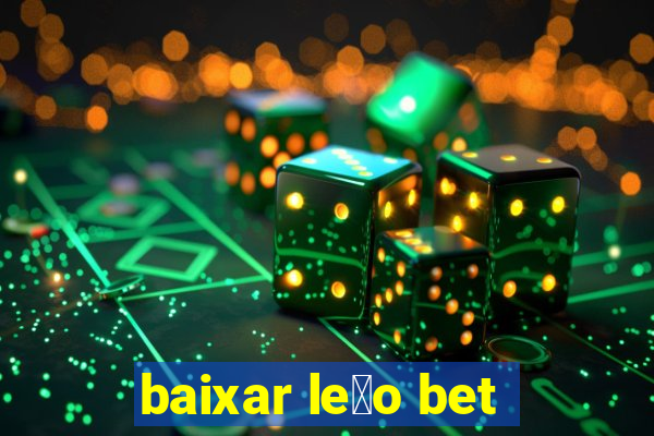 baixar le茫o bet