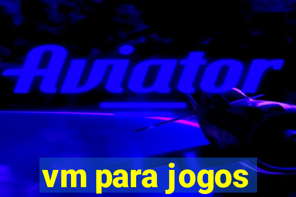 vm para jogos