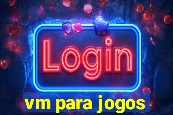 vm para jogos