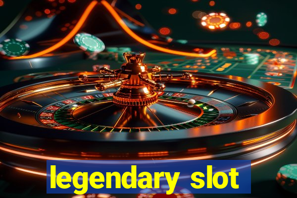 legendary slot