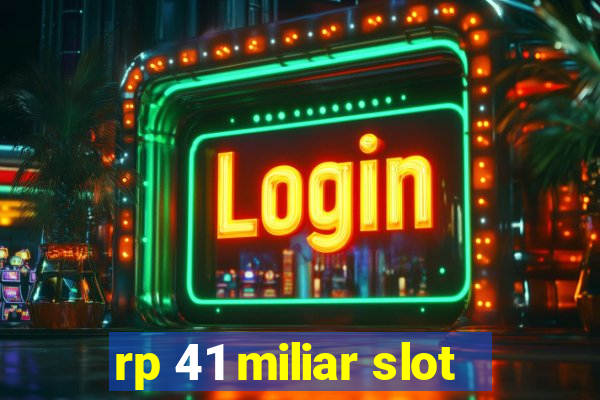 rp 41 miliar slot