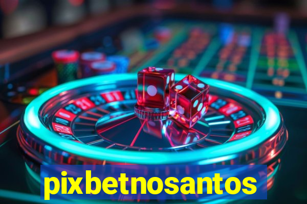 pixbetnosantos