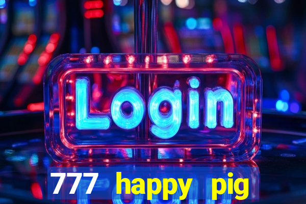 777 happy pig slots casino