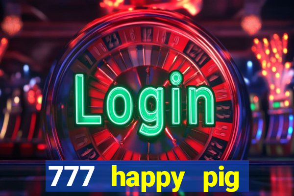 777 happy pig slots casino