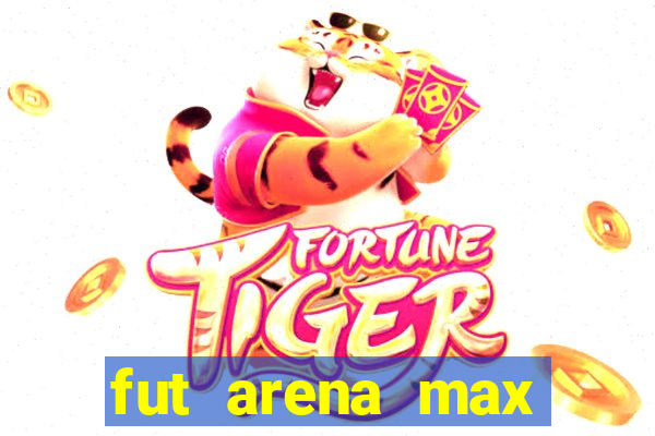 fut arena max futebol ao vivo