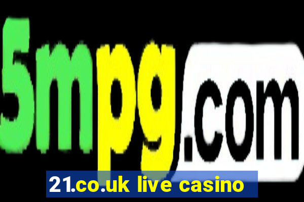 21.co.uk live casino