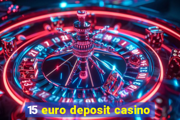 15 euro deposit casino