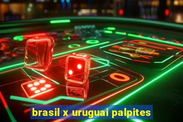 brasil x uruguai palpites