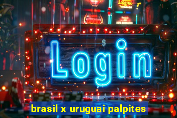 brasil x uruguai palpites