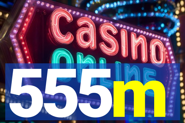 555m