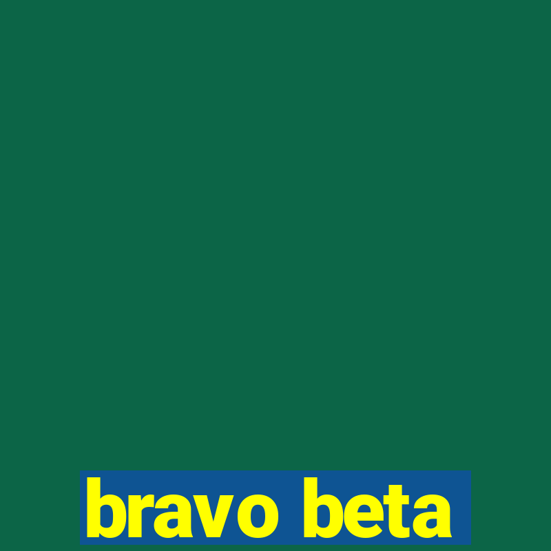 bravo beta