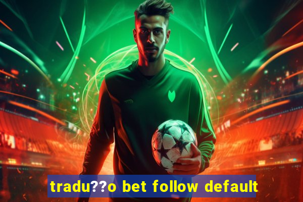 tradu??o bet follow default