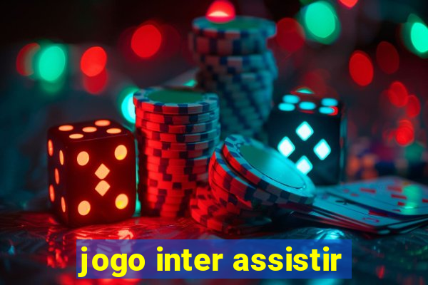 jogo inter assistir