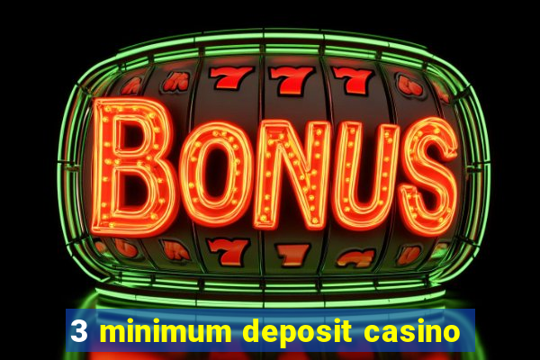 3 minimum deposit casino