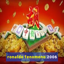 ronaldo fenomeno 2006