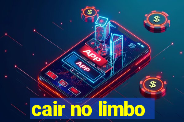 cair no limbo