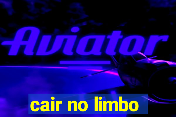 cair no limbo