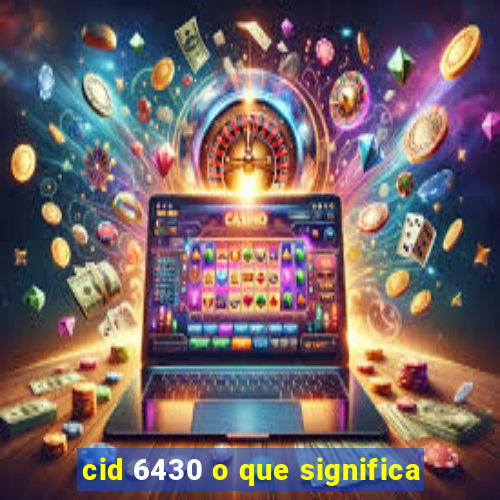 cid 6430 o que significa