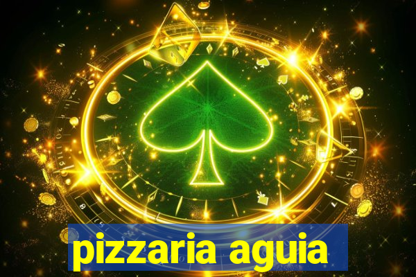 pizzaria aguia