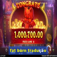 fat burn tradução