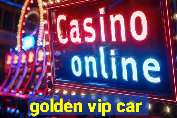 golden vip car