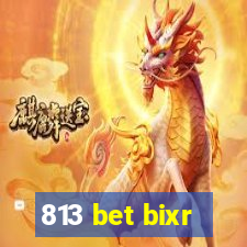 813 bet bixr