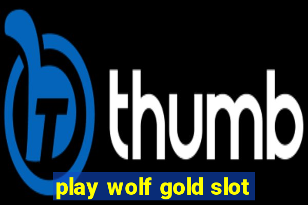 play wolf gold slot