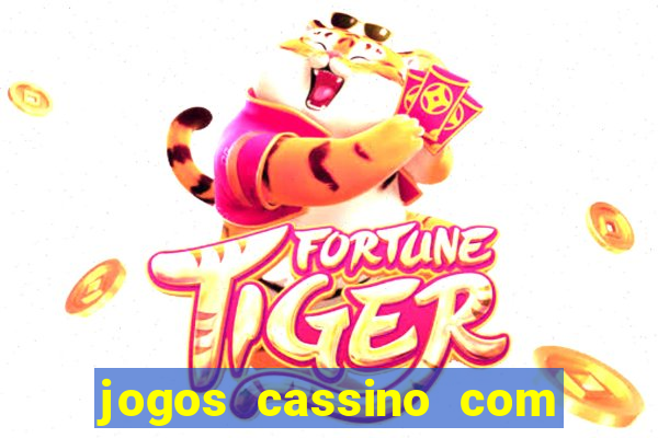 jogos cassino com bonus de cadastro