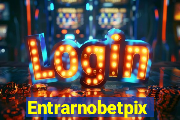 Entrarnobetpix