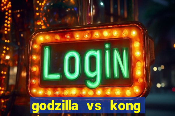 godzilla vs kong filme completo dublado topflix